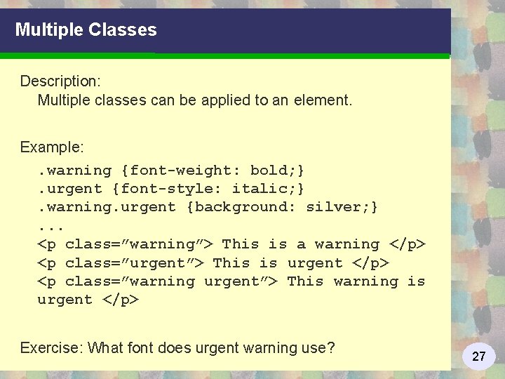 Multiple Classes Description: Multiple classes can be applied to an element. Example: . warning