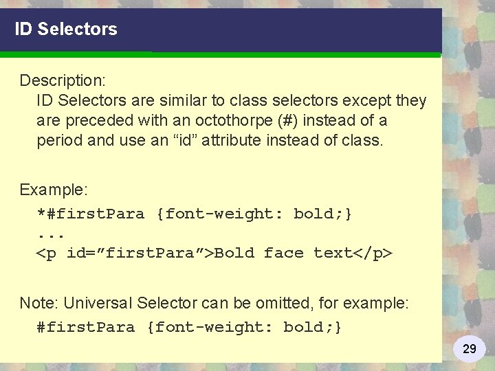 ID Selectors Description: ID Selectors are similar to class selectors except they are preceded