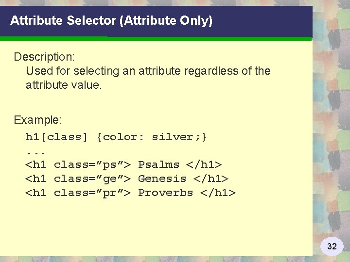 Attribute Selector (Attribute Only) Description: Used for selecting an attribute regardless of the attribute