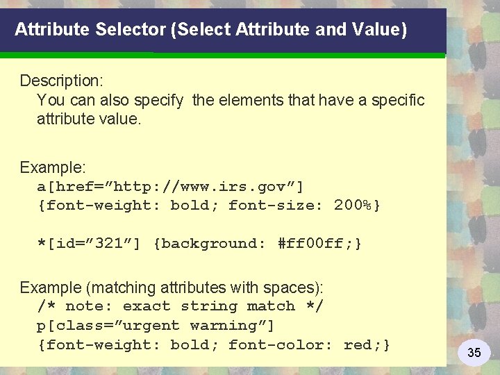 Attribute Selector (Select Attribute and Value) Description: You can also specify the elements that