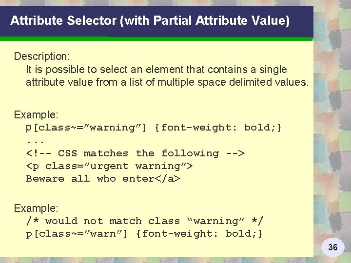 Attribute Selector (with Partial Attribute Value) Description: It is possible to select an element