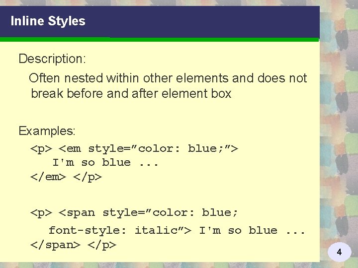 Inline Styles Description: Often nested within other elements and does not break before and