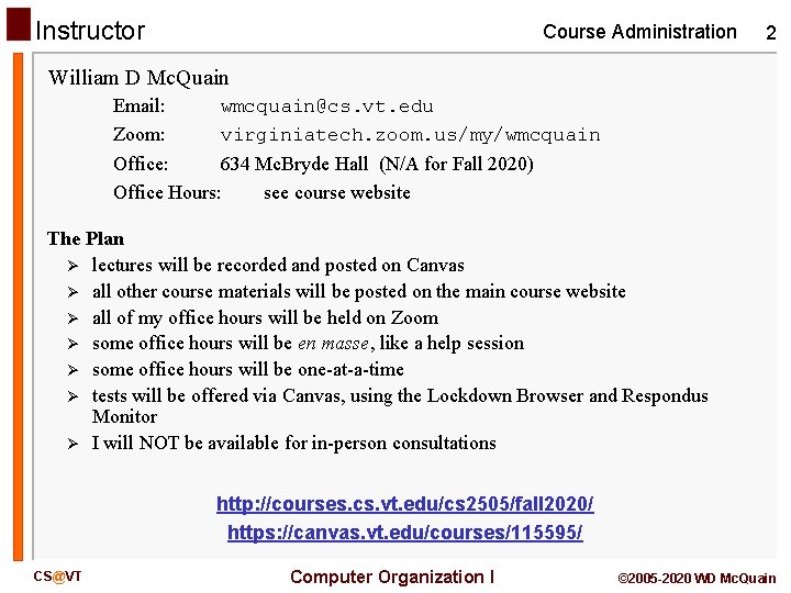Instructor Course Administration 2 William D Mc. Quain Email: Zoom: wmcquain@cs. vt. edu virginiatech.