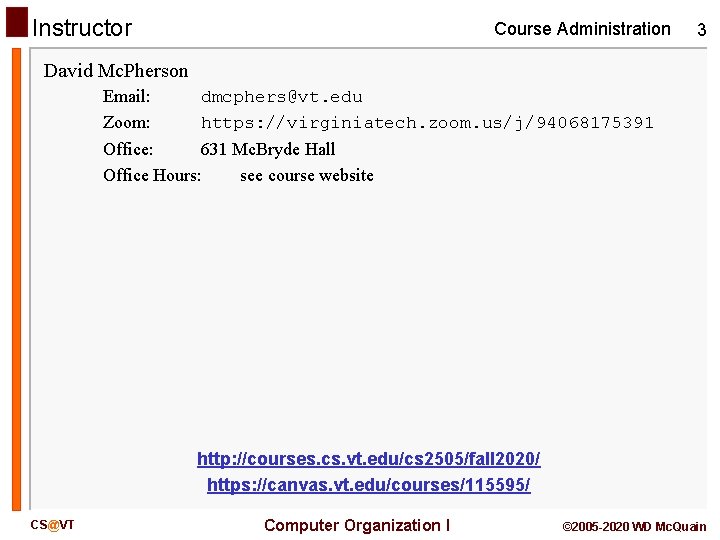 Instructor Course Administration 3 David Mc. Pherson Email: Zoom: dmcphers@vt. edu https: //virginiatech. zoom.