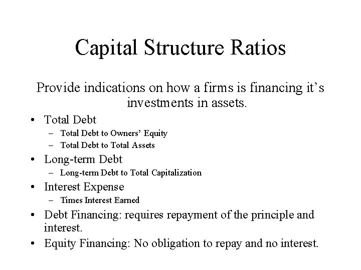 Capital Structure Ratios Provide indications on how a firms is financing it’s investments in