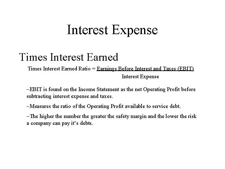 Interest Expense Times Interest Earned Ratio = Earnings Before Interest and Taxes (EBIT) Interest