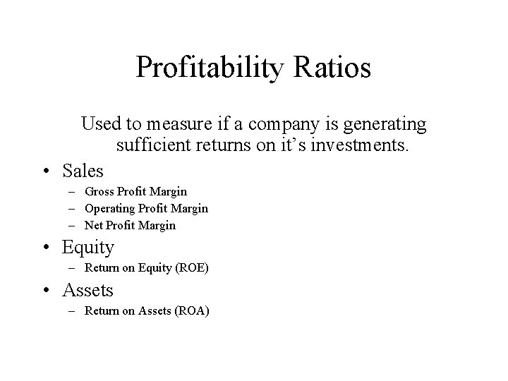 Profitability Ratios Used to measure if a company is generating sufficient returns on it’s