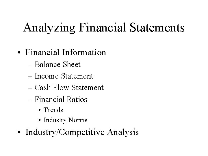 Analyzing Financial Statements • Financial Information – Balance Sheet – Income Statement – Cash