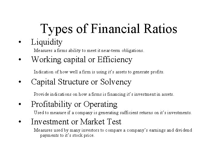 Types of Financial Ratios • Liquidity Measures a firms ability to meet it near-term