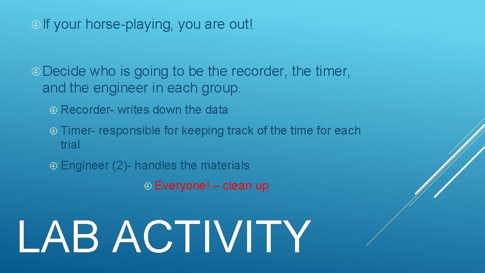  If your horse-playing, you are out! Decide who is going to be the