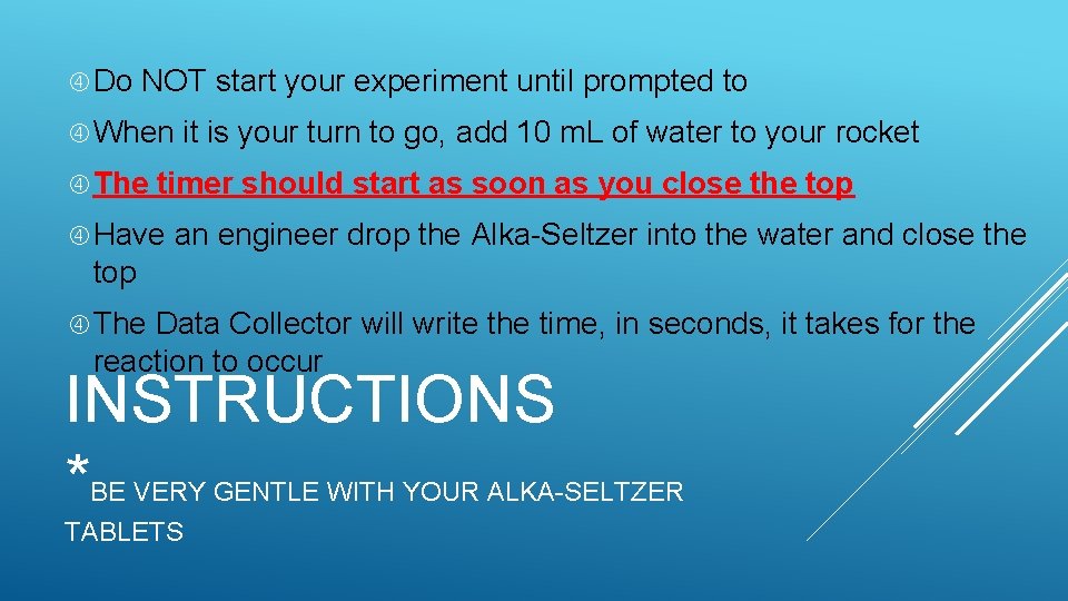  Do NOT start your experiment until prompted to When The it is your