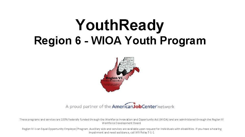 Youth. Ready Region 6 - WIOA Youth Program These programs and services are 100%