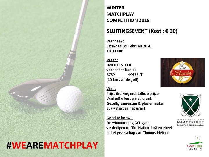 WINTER MATCHPLAY COMPETITION 2019 SLUITINGSEVENT (Kost : € 30) Wanneer : Zaterdag, 29 Februari