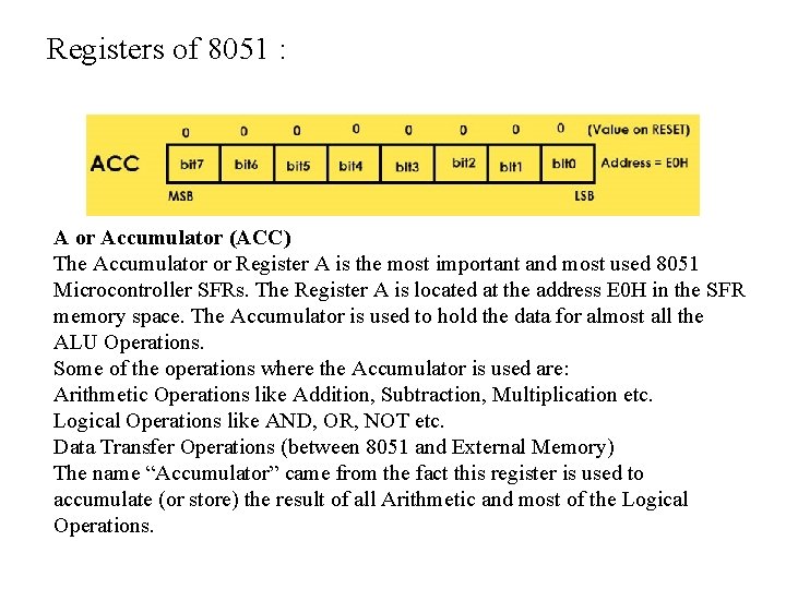 Registers of 8051 : A or Accumulator (ACC) The Accumulator or Register A is