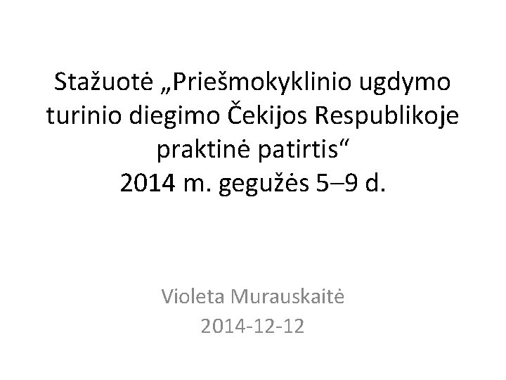 Stažuotė „Priešmokyklinio ugdymo turinio diegimo Čekijos Respublikoje praktinė patirtis“ 2014 m. gegužės 5– 9