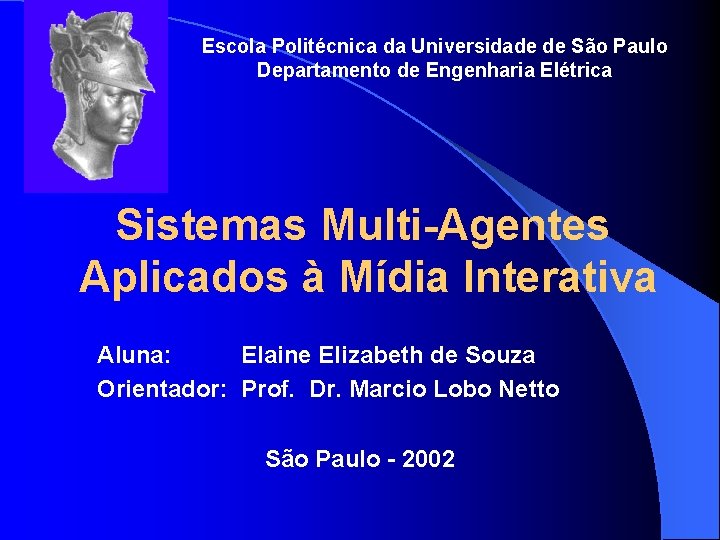 Escola Politécnica da Universidade de São Paulo Departamento de Engenharia Elétrica Sistemas Multi-Agentes Aplicados