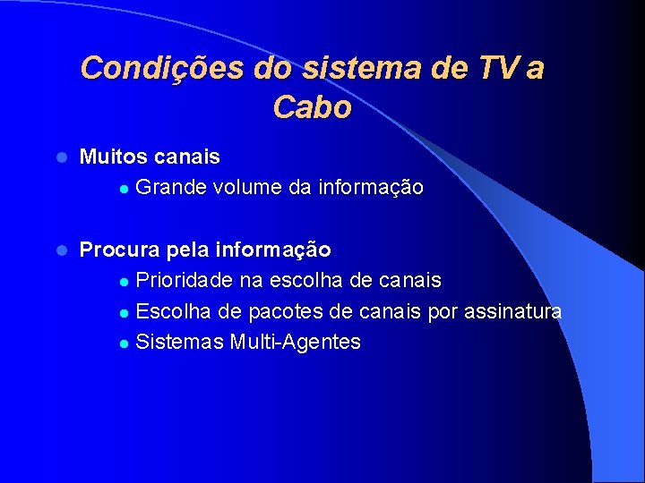 Condições do sistema de TV a Cabo l Muitos canais l Grande volume da