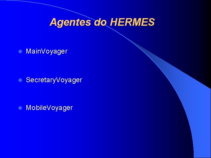Agentes do HERMES l Main. Voyager l Secretary. Voyager l Mobile. Voyager 