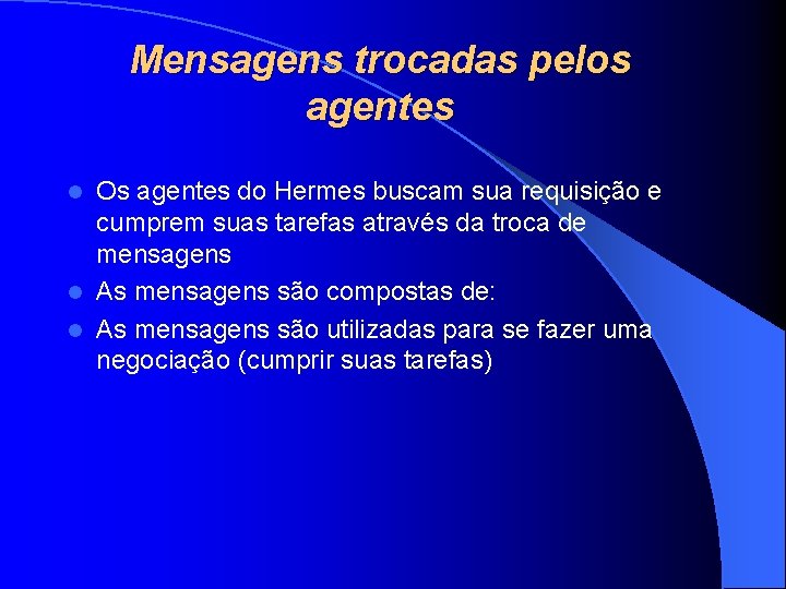 Mensagens trocadas pelos agentes Os agentes do Hermes buscam sua requisição e cumprem suas