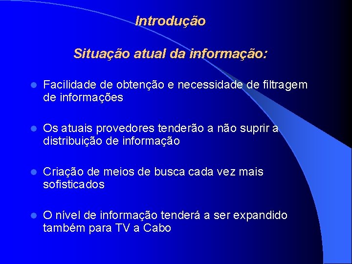 Introdução Situação atual da informação: l Facilidade de obtenção e necessidade de filtragem de