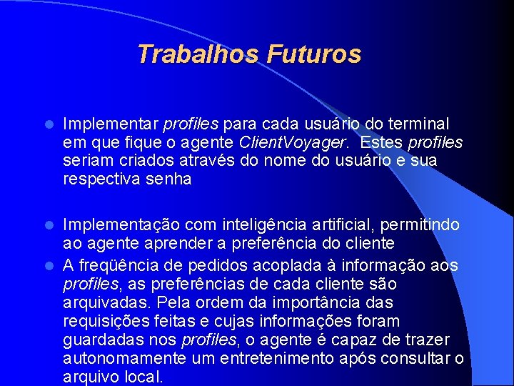 Trabalhos Futuros l Implementar profiles para cada usuário do terminal em que fique o