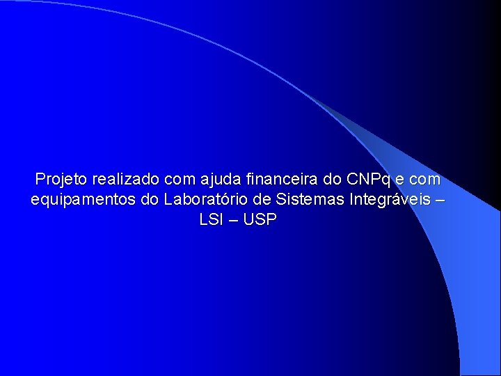 Projeto realizado com ajuda financeira do CNPq e com equipamentos do Laboratório de Sistemas