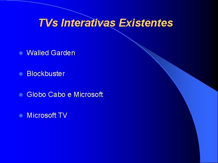 TVs Interativas Existentes l Walled Garden l Blockbuster l Globo Cabo e Microsoft l