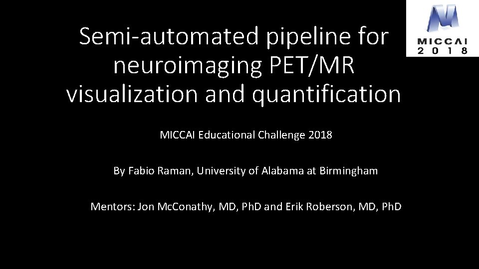 Semi-automated pipeline for neuroimaging PET/MR visualization and quantification MICCAI Educational Challenge 2018 By Fabio