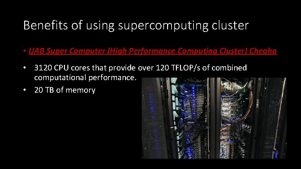 Benefits of using supercomputing cluster • UAB Super Computer (High Performance Computing Cluster) Cheaha