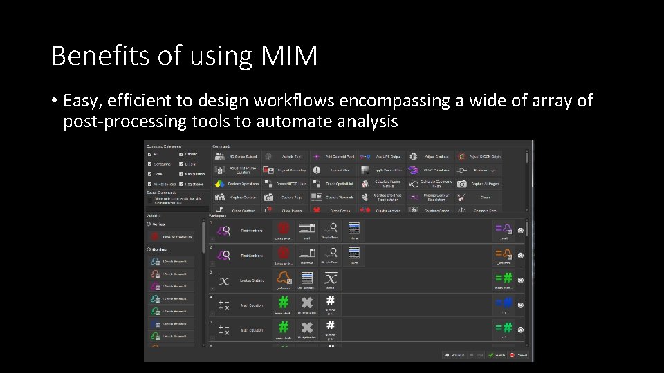Benefits of using MIM • Easy, efficient to design workflows encompassing a wide of