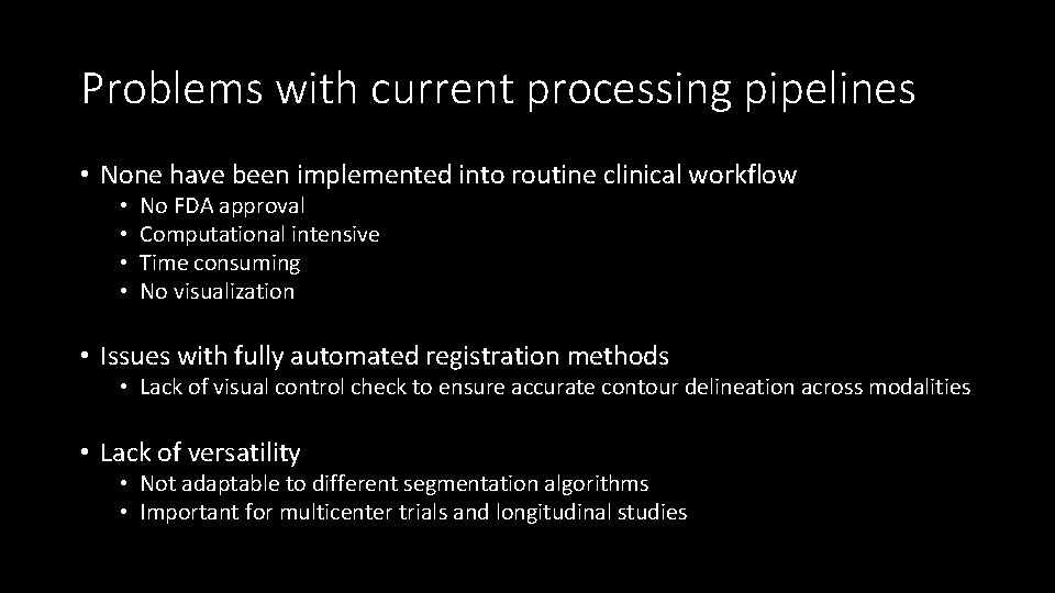 Problems with current processing pipelines • None have been implemented into routine clinical workflow