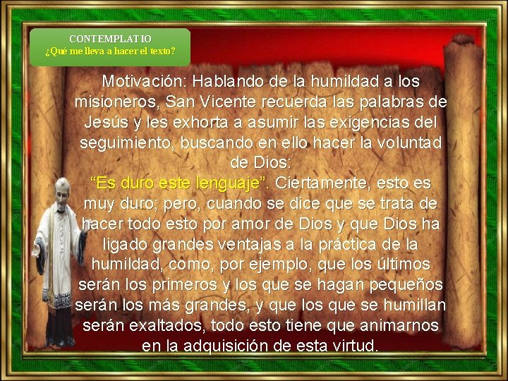 CONTEMPLATIO ¿Qué me lleva a hacer el texto? Motivación: Hablando de la humildad a