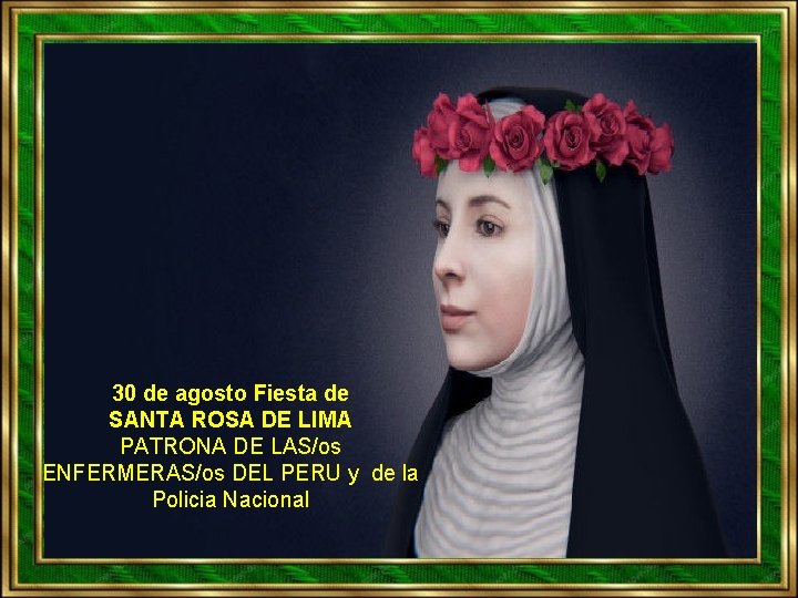 30 de agosto Fiesta de SANTA ROSA DE LIMA PATRONA DE LAS/os ENFERMERAS/os DEL