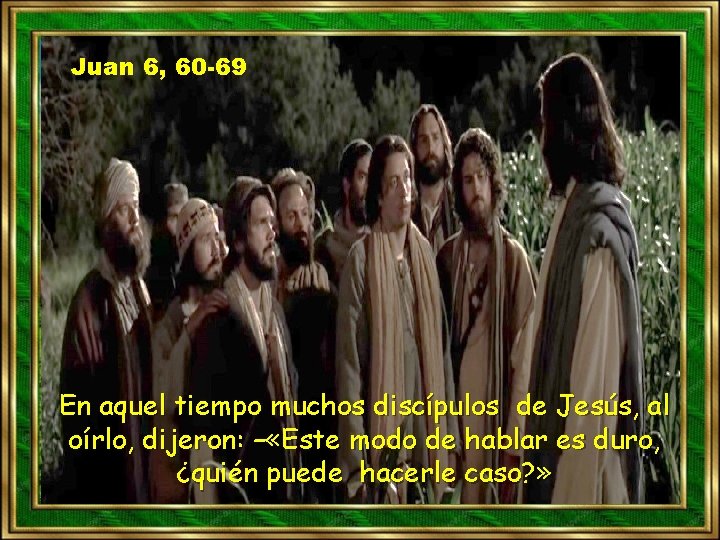 Juan 6, 60 -69 En aquel tiempo muchos discípulos de Jesús, al oírlo, dijeron: