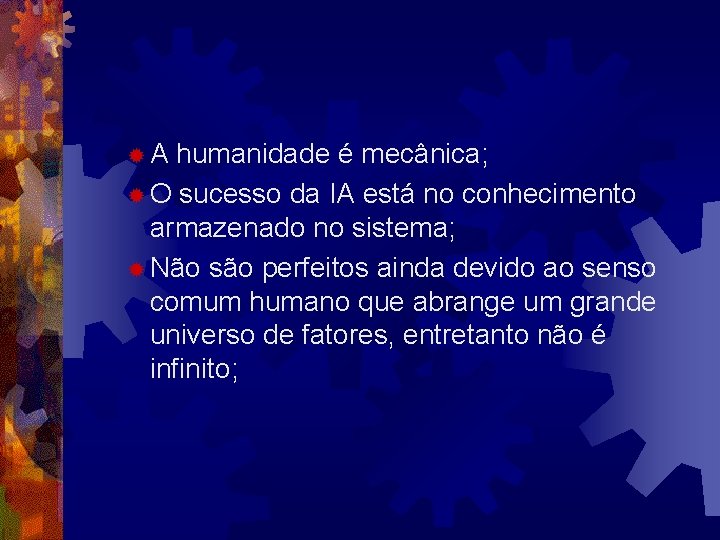 ®A humanidade é mecânica; ® O sucesso da IA está no conhecimento armazenado no