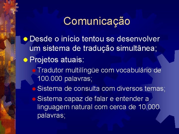 Comunicação ® Desde o início tentou se desenvolver um sistema de tradução simultânea; ®