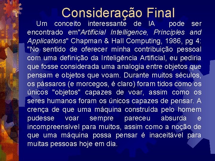 Consideração Final Um conceito interessante de IA pode ser encontrado em"Artificial Intelligence, Principles and