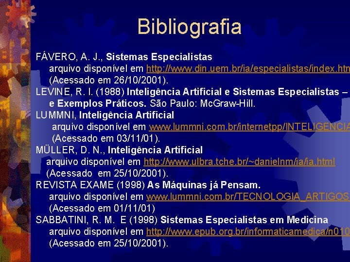 Bibliografia FÁVERO, A. J. , Sistemas Especialistas arquivo disponível em http: //www. din. uem.