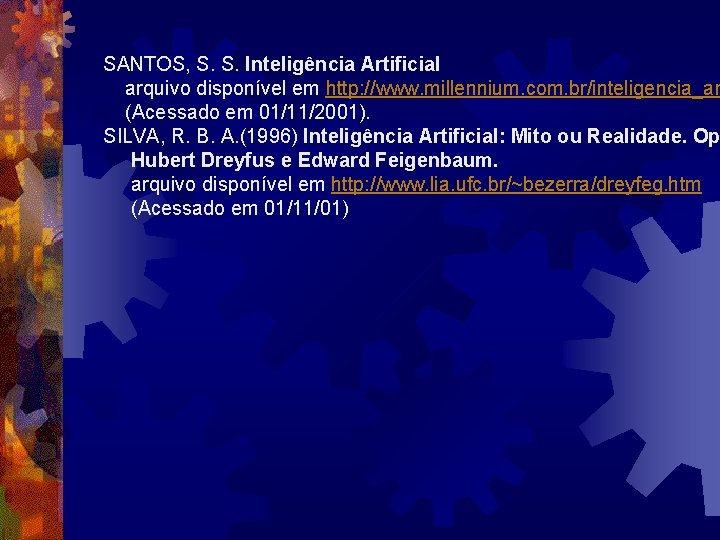 SANTOS, S. S. Inteligência Artificial arquivo disponível em http: //www. millennium. com. br/inteligencia_ar (Acessado