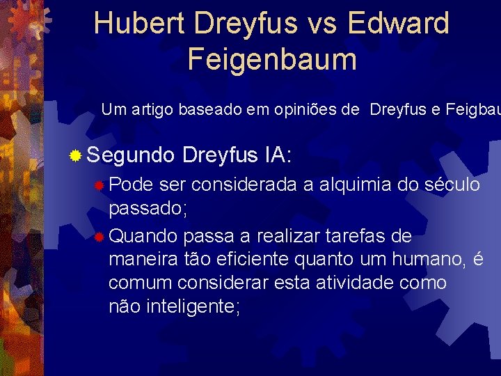 Hubert Dreyfus vs Edward Feigenbaum Um artigo baseado em opiniões de Dreyfus e Feigbau