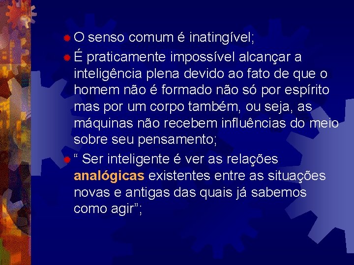 ®O senso comum é inatingível; ® É praticamente impossível alcançar a inteligência plena devido