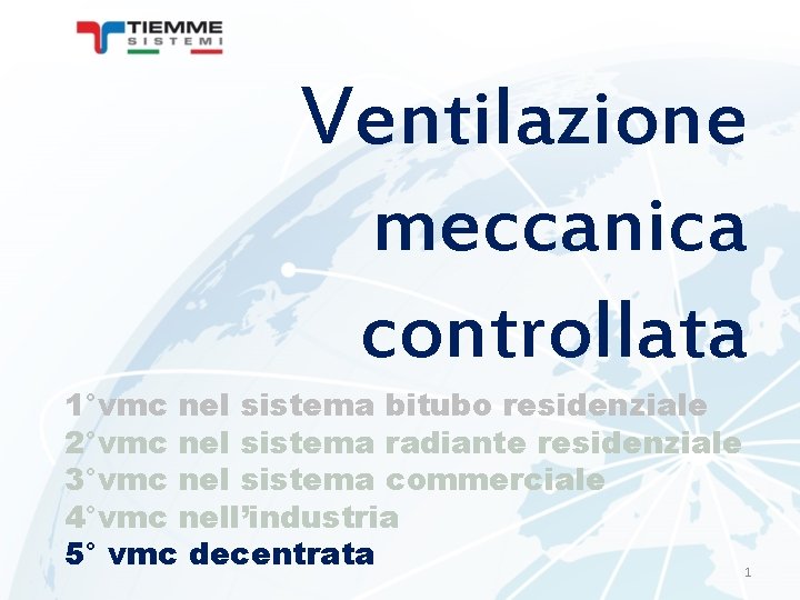 Ventilazione meccanica controllata 1°vmc nel sistema bitubo residenziale 2°vmc nel sistema radiante residenziale 3°vmc