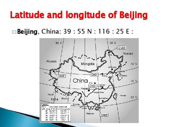 Latitude and longitude of Beijing � Beijing, China: 39 : 55 N : 116