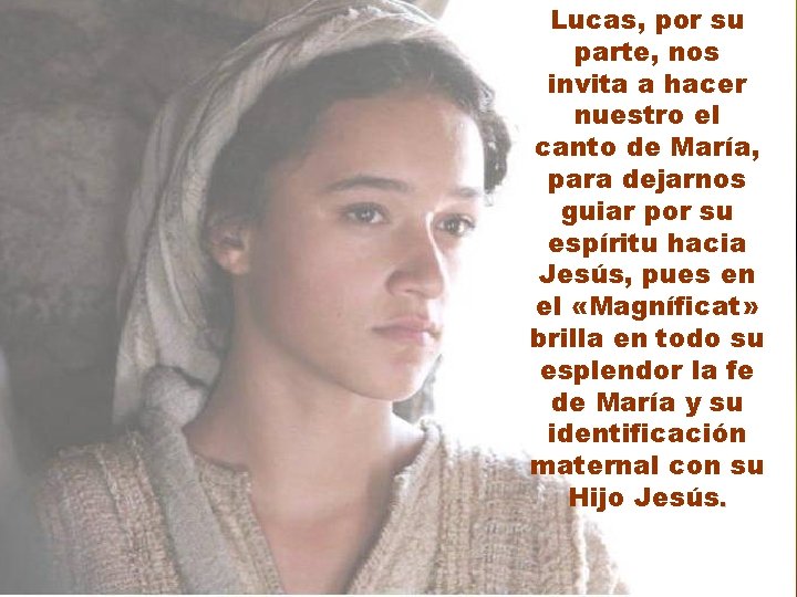 Lucas, por su parte, nos invita a hacer nuestro el canto de María, para