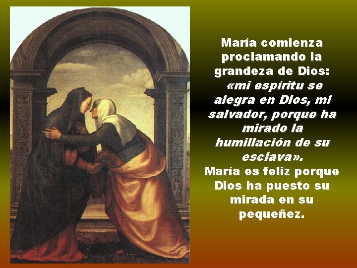 María comienza proclamando la grandeza de Dios: «mi espíritu se alegra en Dios, mi