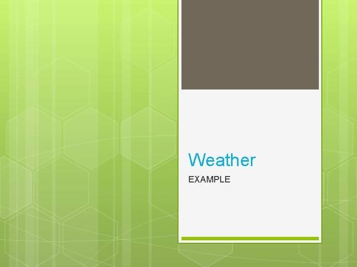 Weather EXAMPLE 