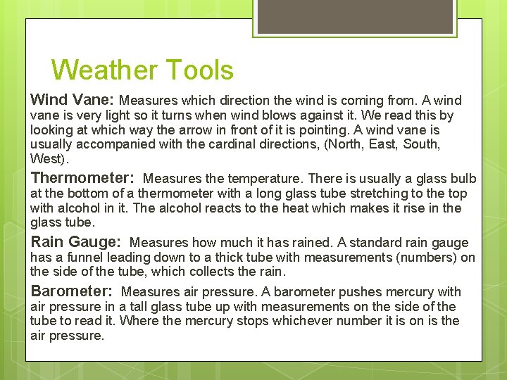 Weather Tools Wind Vane: Measures which direction the wind is coming from. A wind
