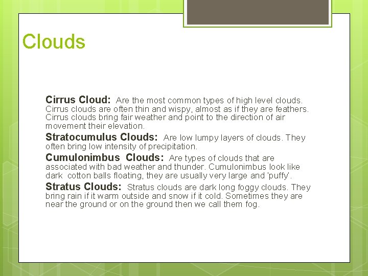 Clouds Cirrus Cloud: Are the most common types of high level clouds. Cirrus clouds