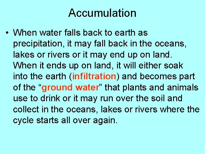 Accumulation • When water falls back to earth as precipitation, it may fall back