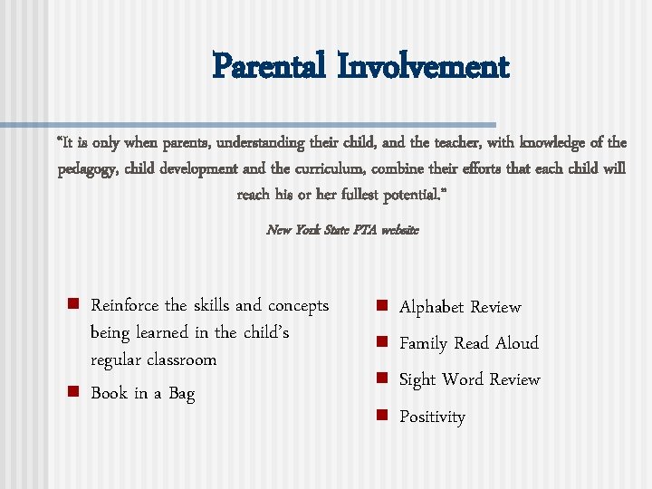 Parental Involvement “It is only when parents, understanding their child, and the teacher, with